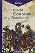 La Vita di Castruccio Castracani de gl'Antelminelli narrata da se ...