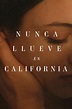 Nunca llueve en California (2022) - Película eCartelera