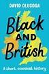Black and British : David Olusoga (author) : 9781529063394 : Blackwell's