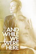 Watch And While We Were Here Online | 2013 Movie | Yidio