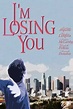I'm Losing You - Movie | Moviefone
