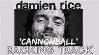 Damien Rice - 'Cannonball' Backing Track - YouTube