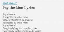 "PAY THE MAN" LYRICS by DAVID LINDLEY: Pay the man You...