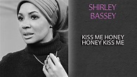 SHIRLEY BASSEY - KISS ME HONEY HONEY KISS ME - YouTube
