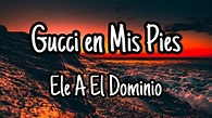 Gucci en Mis Pies Letras/Lyrics Ele A El Dominio - YouTube