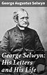 George Selwyn: His Letters and His Life, George Augustus Selwyn ...