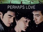 Perhaps Love (2005) - Rotten Tomatoes