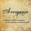 Delicious Definitions — deliciousdefinitions: Arrogance … | Arrogance ...