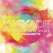 Fire In Your New Shoes de Kaskade : Napster