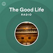 The Good Life Radio - playlist by Spotify | Spotify