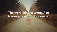 81 Quotes On Ignorance And Arrogance - Chika Ciku