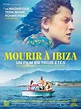 Mourir à Ibiza (Un film en trois étés) : bande annonce du film, séances ...