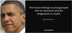 Barack Obama quote: The future belongs to young people with an ...
