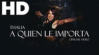 Thalia - A Quien Le Importa [Official Video] (Remastered HD) - YouTube