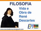 Vida e Obra de René Descartes - ESCOLA DE MOZ