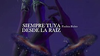 Paulina Rubio - Siempre tuya desde la raíz [letra] - YouTube