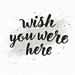 Hand Drawn Wish You Were Here Lettering Typography 265486 Vector Art at ...