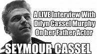 SEYMOUR CASSEL- His Life And Career - An Interview With His Daughter ...