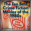 THE 10 Best Crime Fiction Movies of the 1980s — COLINCONWAY.COM