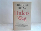 Hitlers Weg. Eine Schrift aus dem Jahre 1932 von Heuss, Theodor ...