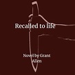 Recalled to life Free PDF Novel by Grant Allen - Sharing eBooks