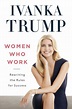 Women Who Work: Rewriting the Rules for Success by Ivanka Trump ...