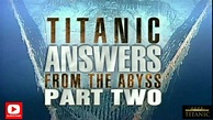 Titanic: Answers From The Abyss Documentary Part Two - YouTube