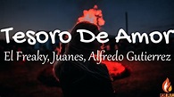 El Freaky, Juanes, Alfredo Gutierrez - Tesoro De Amor (Letras / Lyrics ...