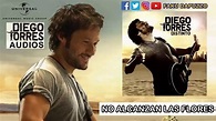 Diego Torres - No Alcanzan Las Flores (Audio) | Diego Torres Audios ...