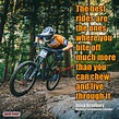 A great quote by mountain biking legend and Manitou suspension founder ...
