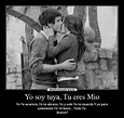 Yo soy tuya, Tu eres Mio | Desmotivaciones