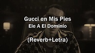 Gucci En Mis Pies (Reverb+Letra)-Ele A El Dominio - YouTube