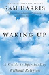 Waking Up: A Guide to Spirituality Without Religion: Harris, Sam ...