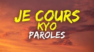 Kyo - Je Cours (Paroles / Lyrics) - YouTube