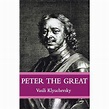 Peter the Great : The Classic Biography of Tsar Peter the Great ...