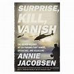 Surprise Kill Vanish By Annie Jacobsen