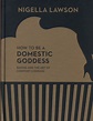 How to be a domestic goddess : baking and the art of comfort cooking by ...