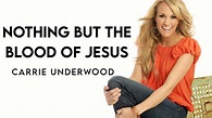 Carrie Underwood - Nothing But The Blood Of Jesus (Lyrics) - YouTube