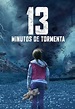 Filme - 13 Minutos de Tormenta (13 Minutes) - 2021