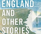 Bookshelf Reviews: REVIEW: ENGLAND AND OTHER STORIES