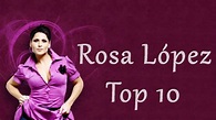 Rosa López - Top 10 - Mejores 10 canciones - YouTube