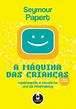 A Maquina das Crianças PDF Seymour Papert