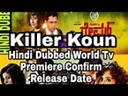 Killer Kaun Hindi Dubbed Movies | World Television Premiere Confirm ...