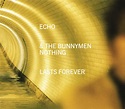 Echo & The Bunnymen - Nothing Lasts Forever | Releases | Discogs