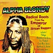 Alpha Blondy – Radical Roots From The Emperor Of African Reggae: Alpha ...