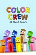 Color Crew: All About Colors - Full Cast & Crew - TV Guide