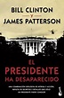 El presidente ha desaparecido - James Patterson, Bill Clinton ...