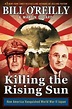 Killing the Rising Sun : How America Vanquished World War II Japan ...