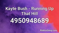Kayte Bush - Running Up That Hill Roblox ID - Roblox music codes