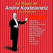 La Magia de Andre Kostelanetz y Su Orquesta: 20 Éxitos” álbum de Andre ...